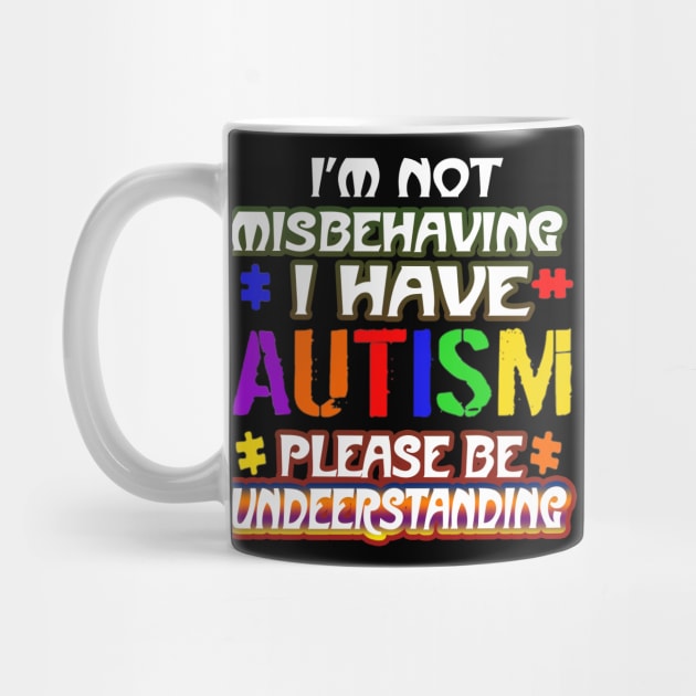 Autism Awareness T-ShirtIm Not Misbehaving I Have Autism by SamaraIvory